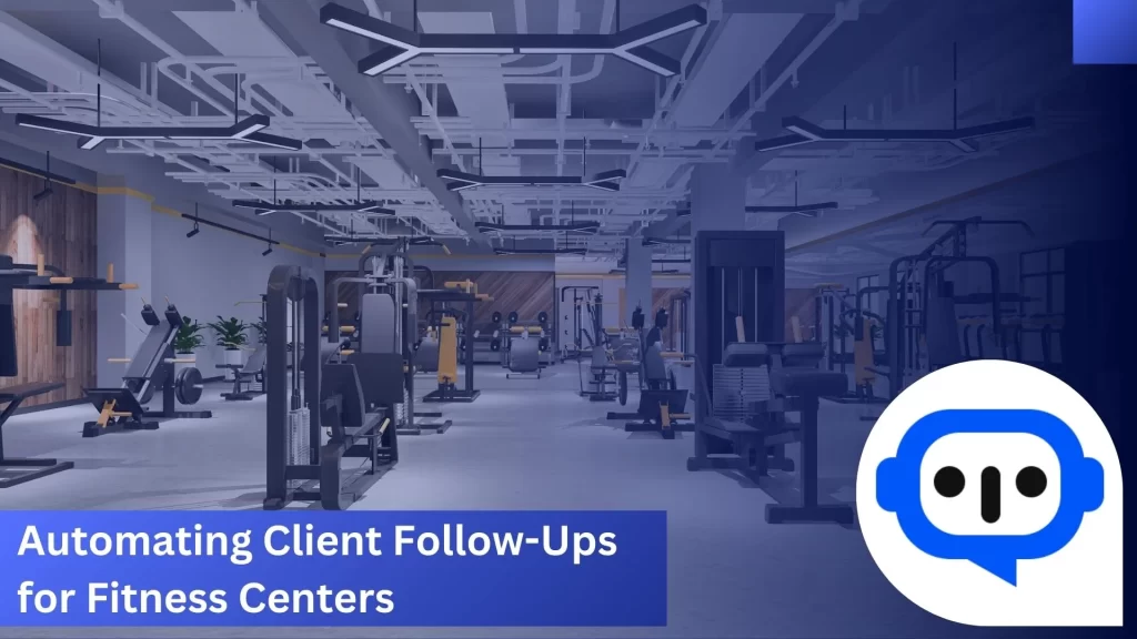 Automating Client Follow-Ups for Fitness Centers